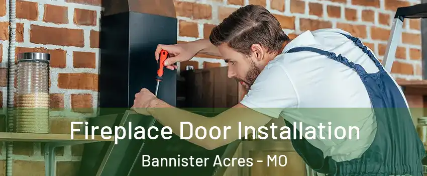 Fireplace Door Installation Bannister Acres - MO