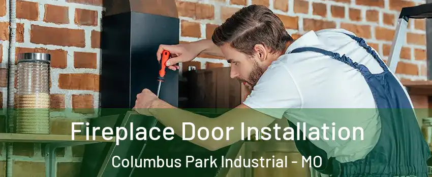 Fireplace Door Installation Columbus Park Industrial - MO