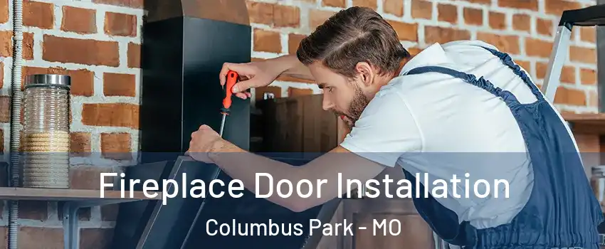 Fireplace Door Installation Columbus Park - MO