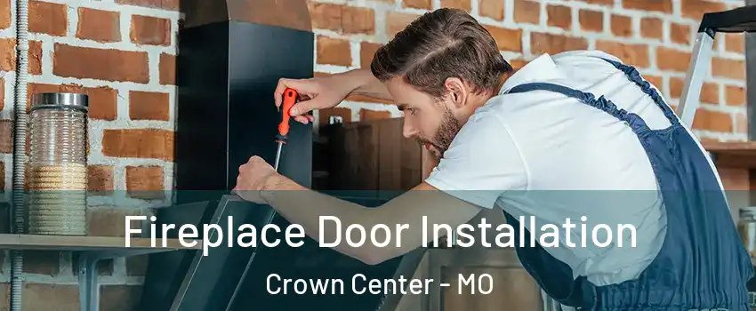 Fireplace Door Installation Crown Center - MO