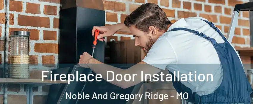 Fireplace Door Installation Noble And Gregory Ridge - MO