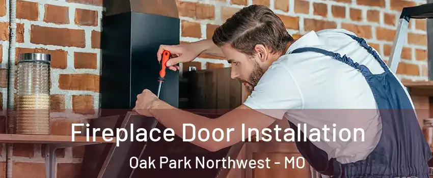 Fireplace Door Installation Oak Park Northwest - MO