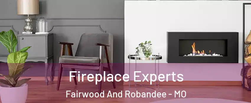 Fireplace Experts Fairwood And Robandee - MO