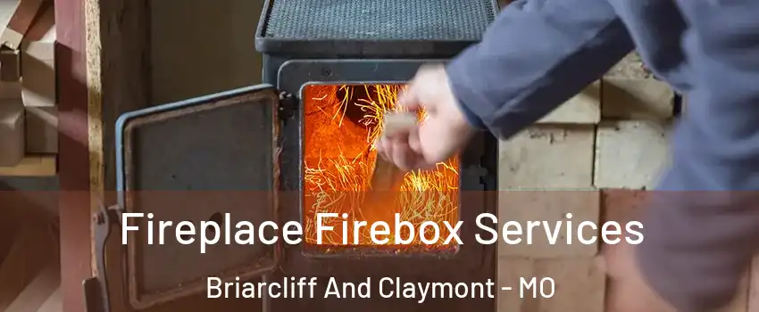 Fireplace Firebox Services Briarcliff And Claymont - MO