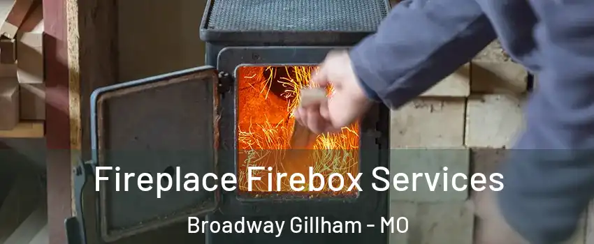 Fireplace Firebox Services Broadway Gillham - MO