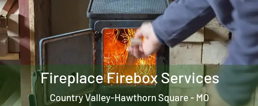 Fireplace Firebox Services Country Valley-Hawthorn Square - MO