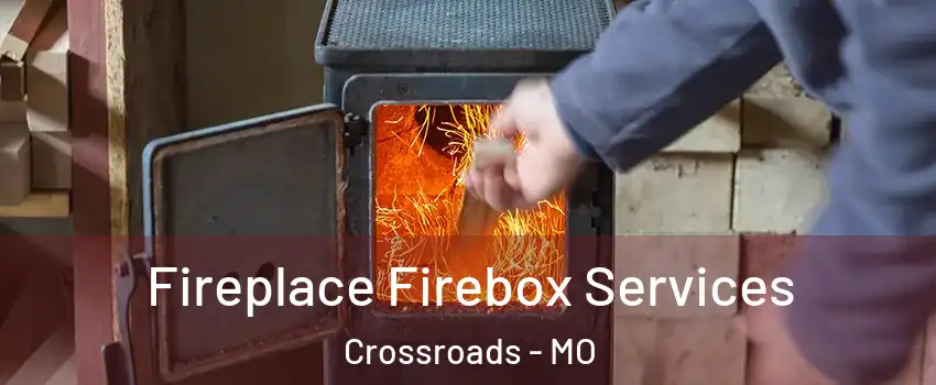 Fireplace Firebox Services Crossroads - MO