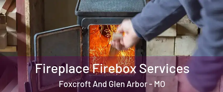 Fireplace Firebox Services Foxcroft And Glen Arbor - MO