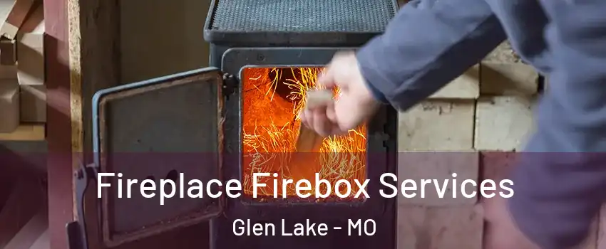 Fireplace Firebox Services Glen Lake - MO