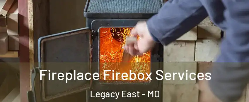 Fireplace Firebox Services Legacy East - MO