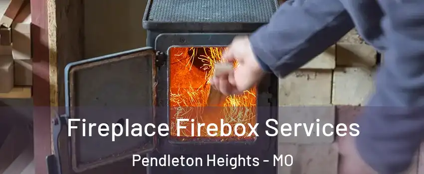 Fireplace Firebox Services Pendleton Heights - MO