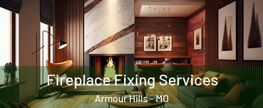 Fireplace Fixing Services Armour Hills - MO