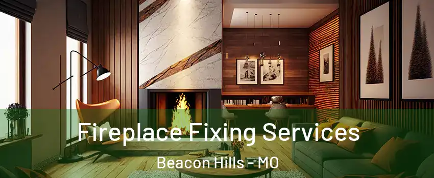 Fireplace Fixing Services Beacon Hills - MO