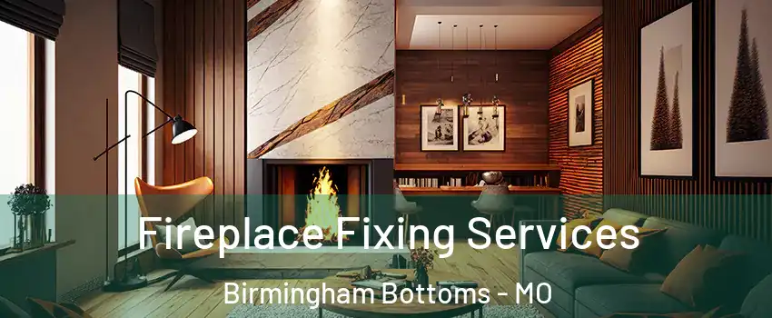 Fireplace Fixing Services Birmingham Bottoms - MO