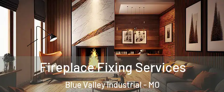 Fireplace Fixing Services Blue Valley Industrial - MO