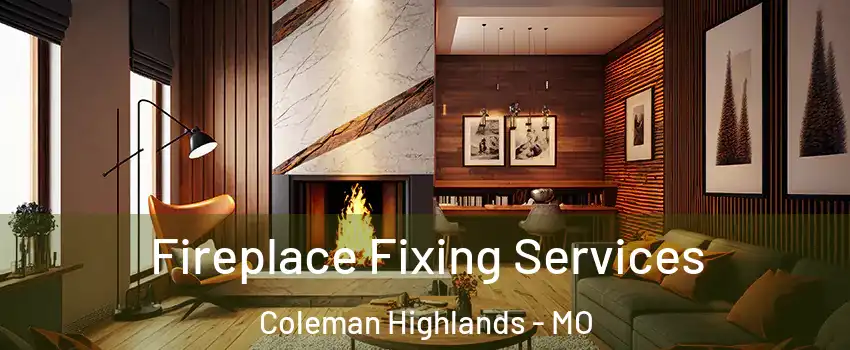 Fireplace Fixing Services Coleman Highlands - MO