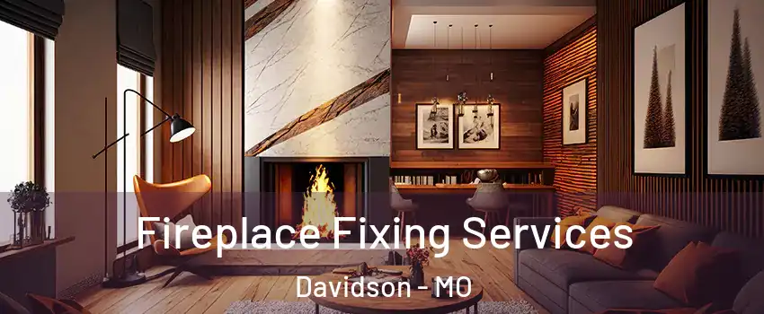 Fireplace Fixing Services Davidson - MO