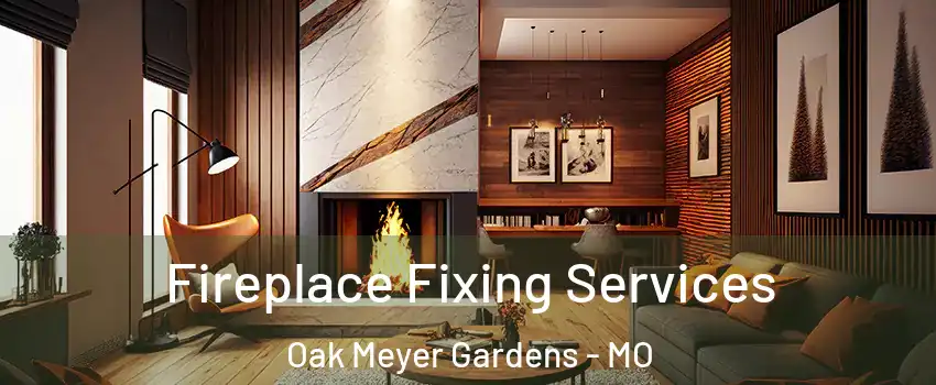 Fireplace Fixing Services Oak Meyer Gardens - MO