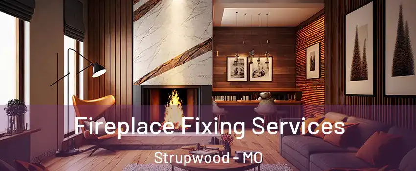 Fireplace Fixing Services Strupwood - MO