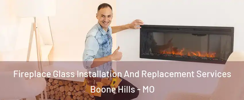 Fireplace Glass Installation And Replacement Services Boone Hills - MO