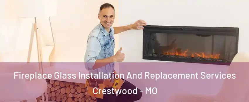 Fireplace Glass Installation And Replacement Services Crestwood - MO