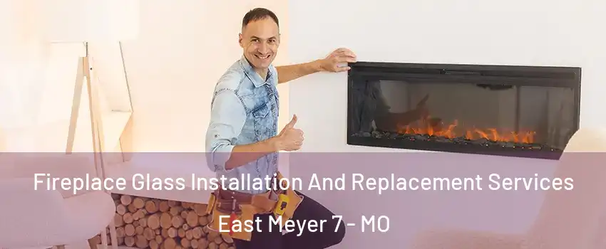 Fireplace Glass Installation And Replacement Services East Meyer 7 - MO