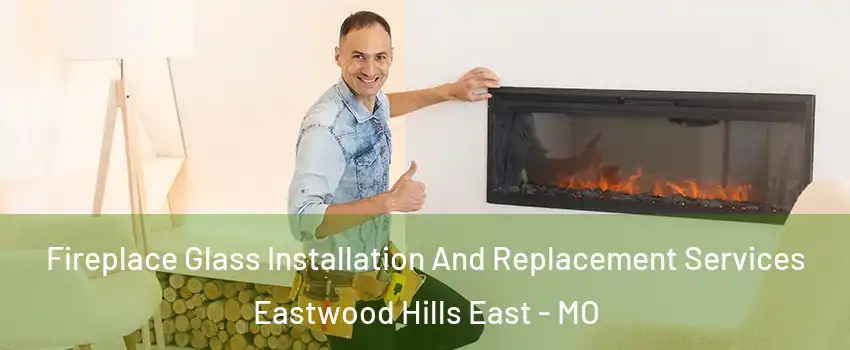 Fireplace Glass Installation And Replacement Services Eastwood Hills East - MO