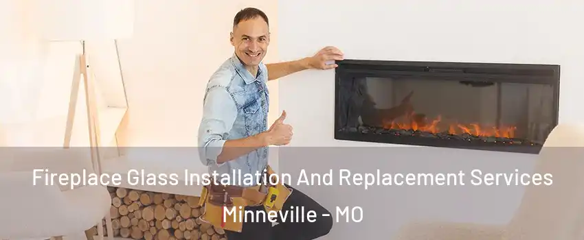 Fireplace Glass Installation And Replacement Services Minneville - MO