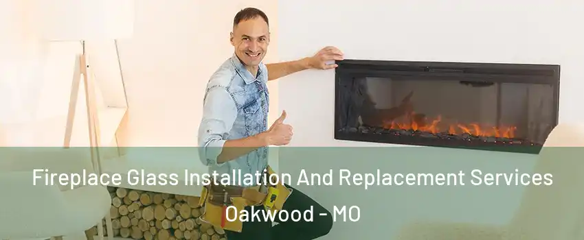 Fireplace Glass Installation And Replacement Services Oakwood - MO