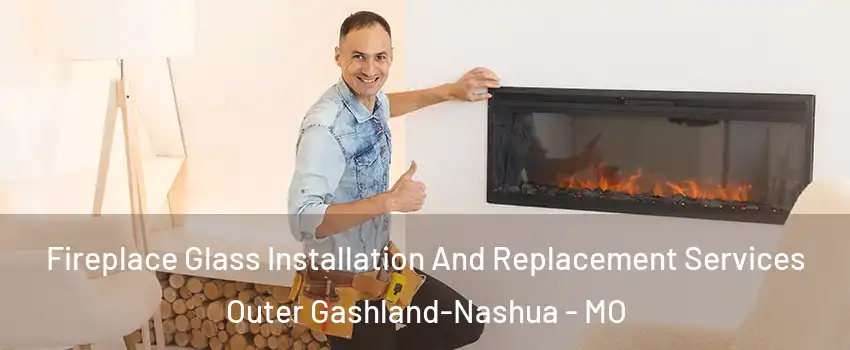 Fireplace Glass Installation And Replacement Services Outer Gashland-Nashua - MO