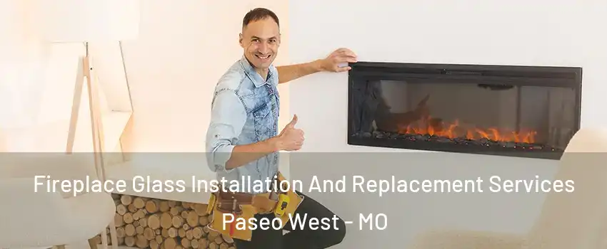 Fireplace Glass Installation And Replacement Services Paseo West - MO