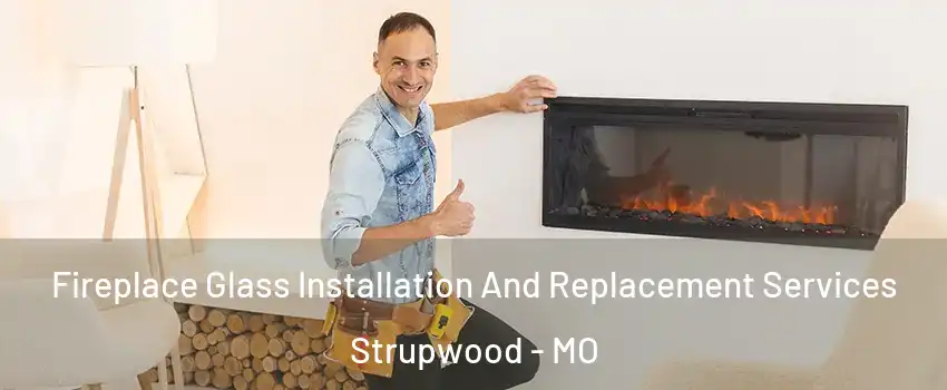 Fireplace Glass Installation And Replacement Services Strupwood - MO