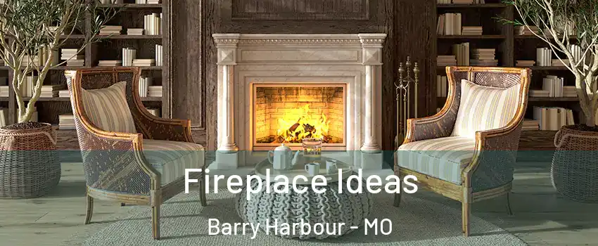 Fireplace Ideas Barry Harbour - MO