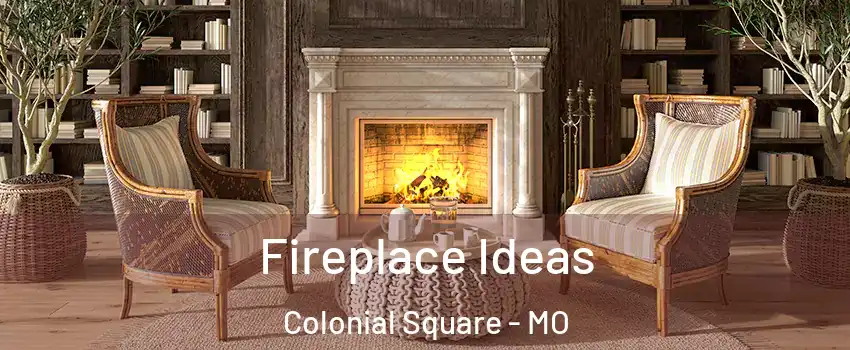 Fireplace Ideas Colonial Square - MO