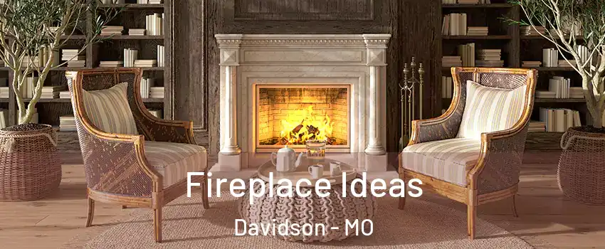 Fireplace Ideas Davidson - MO