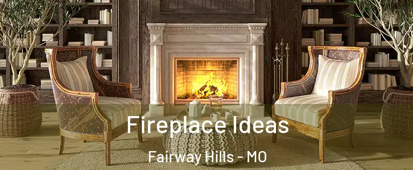 Fireplace Ideas Fairway Hills - MO