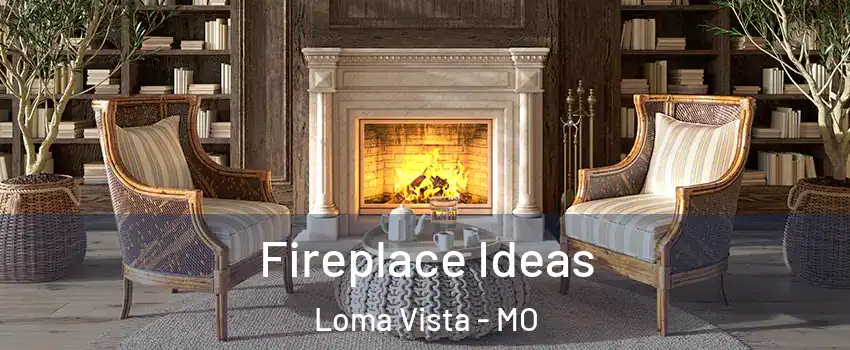 Fireplace Ideas Loma Vista - MO