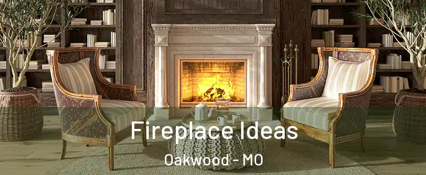 Fireplace Ideas Oakwood - MO