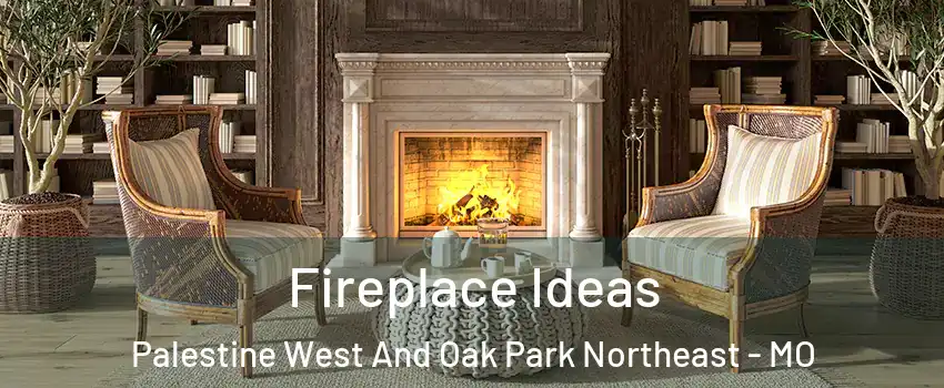 Fireplace Ideas Palestine West And Oak Park Northeast - MO