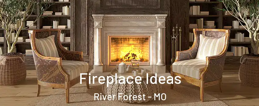 Fireplace Ideas River Forest - MO