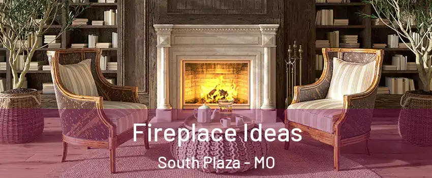 Fireplace Ideas South Plaza - MO