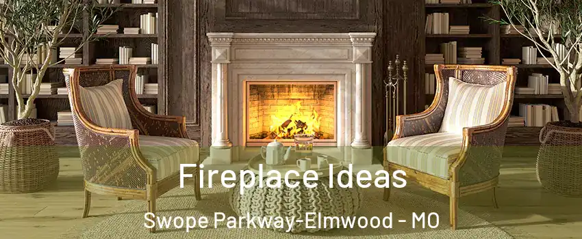 Fireplace Ideas Swope Parkway-Elmwood - MO