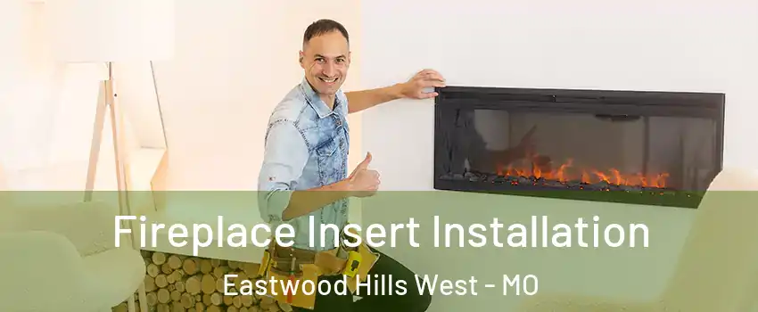 Fireplace Insert Installation Eastwood Hills West - MO