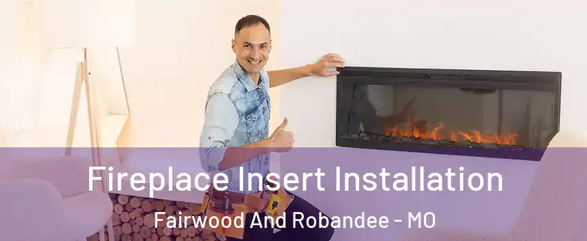 Fireplace Insert Installation Fairwood And Robandee - MO