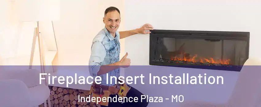 Fireplace Insert Installation Independence Plaza - MO