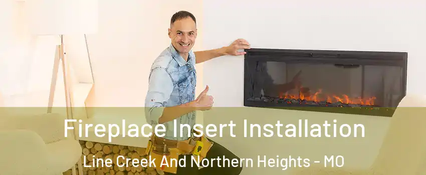 Fireplace Insert Installation Line Creek And Northern Heights - MO