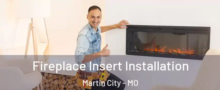 Fireplace Insert Installation Martin City - MO