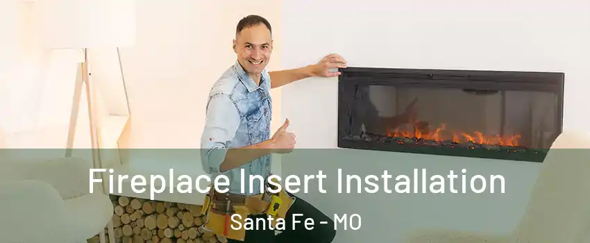 Fireplace Insert Installation Santa Fe - MO