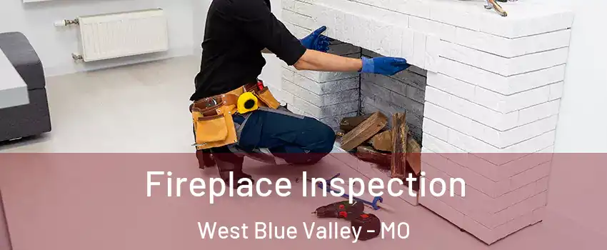 Fireplace Inspection West Blue Valley - MO