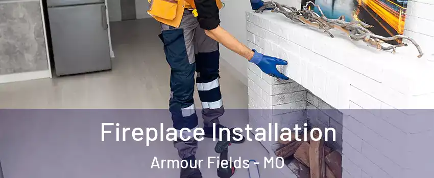 Fireplace Installation Armour Fields - MO